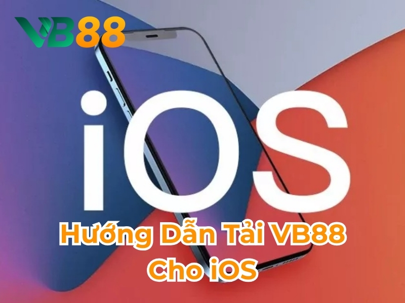 Hướng dẫn tải VB88 cho iOS